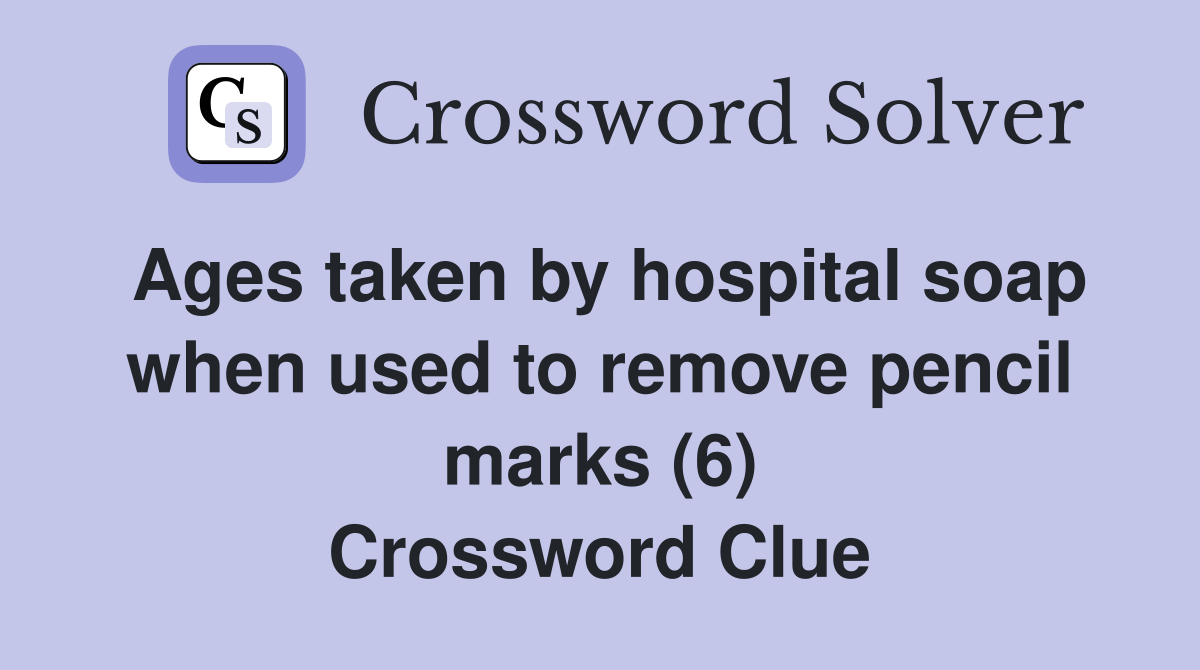 Ages taken by hospital soap when used to remove pencil marks (6